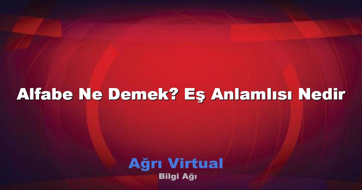 Alfabe Ne Demek? Eş Anlamlısı Nedir