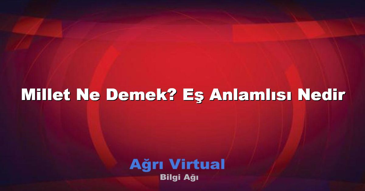 Millet Ne Demek? Eş Anlamlısı Nedir