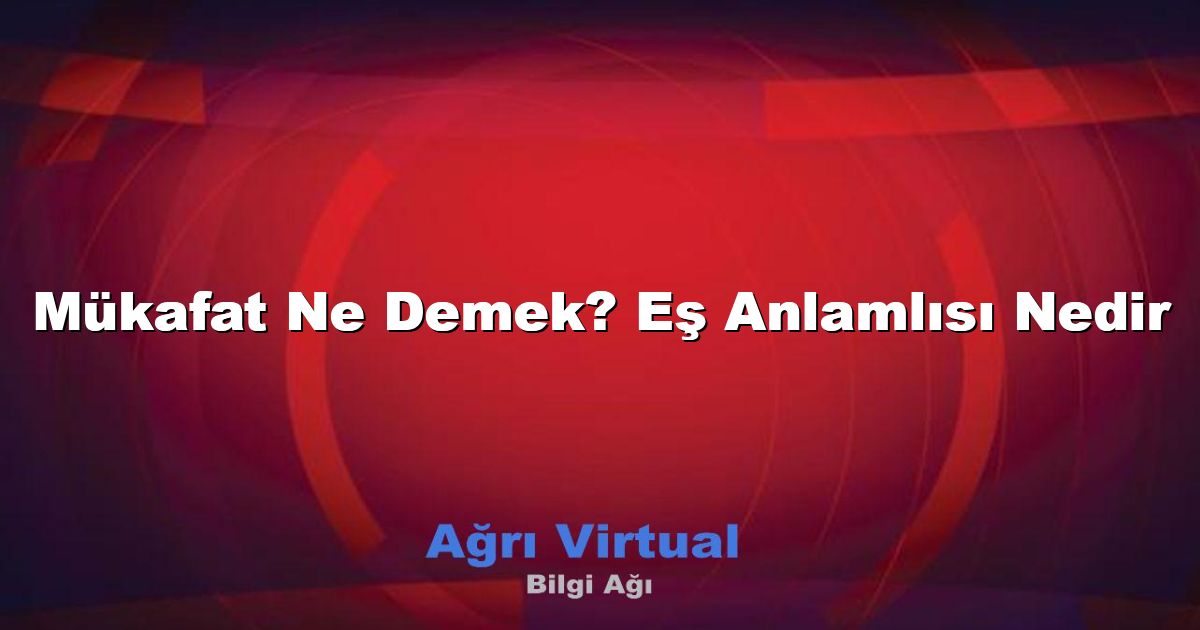 Mükafat Ne Demek? Eş Anlamlısı Nedir
