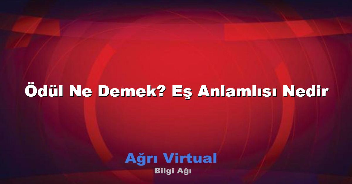 Ödül Ne Demek? Eş Anlamlısı Nedir