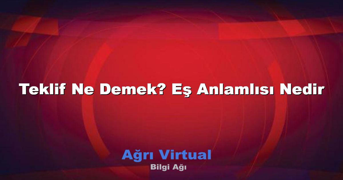 Teklif Ne Demek? Eş Anlamlısı Nedir